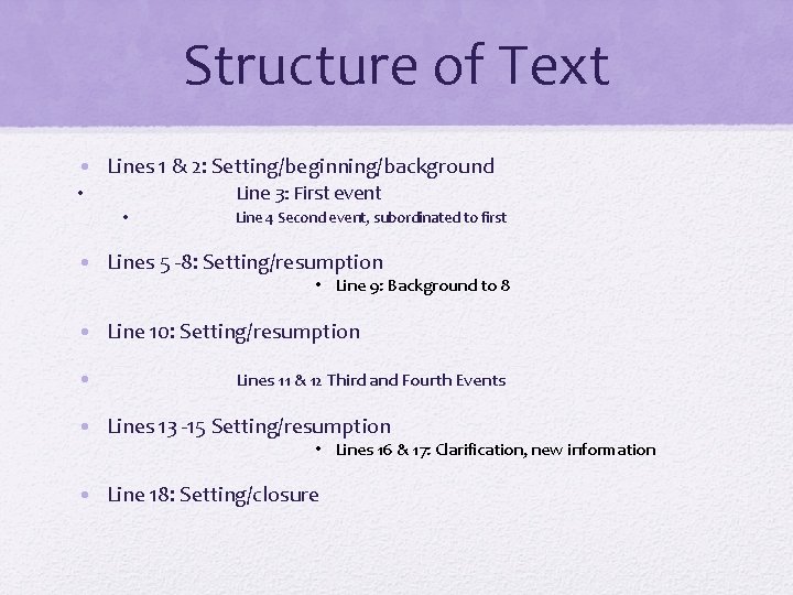 Structure of Text • Lines 1 & 2: Setting/beginning/background Line 3: First event • Structure of Text • Lines 1 & 2: Setting/beginning/background Line 3: First event •