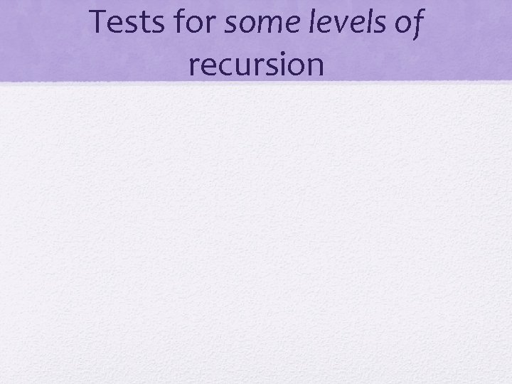 Tests for some levels of recursion 