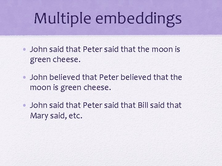 Multiple embeddings • John said that Peter said that the moon is green cheese.