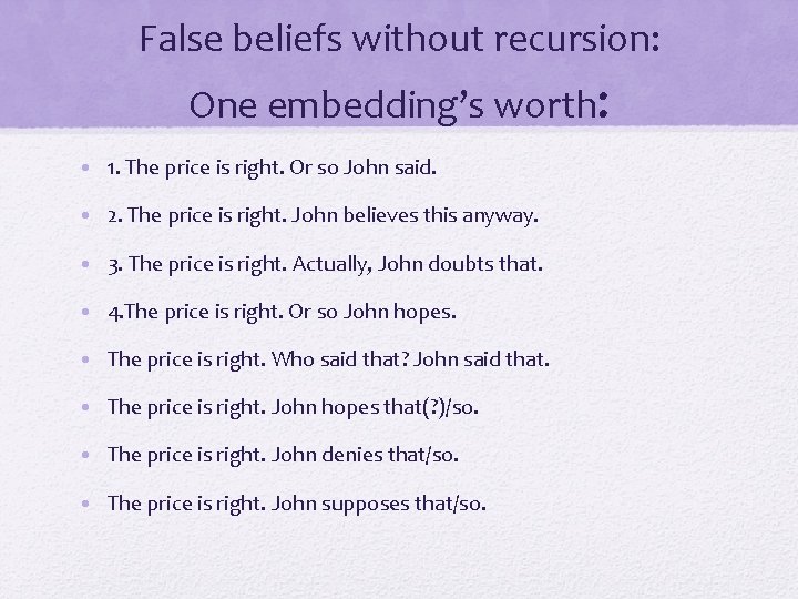 False beliefs without recursion: One embedding’s worth: • 1. The price is right. Or