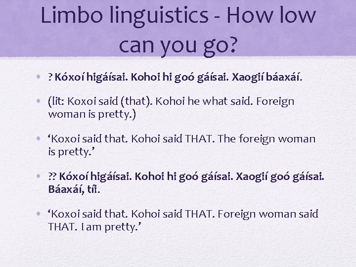 Limbo linguistics - How low can you go? • ? Kóxoí higáísai. Kohoi hi