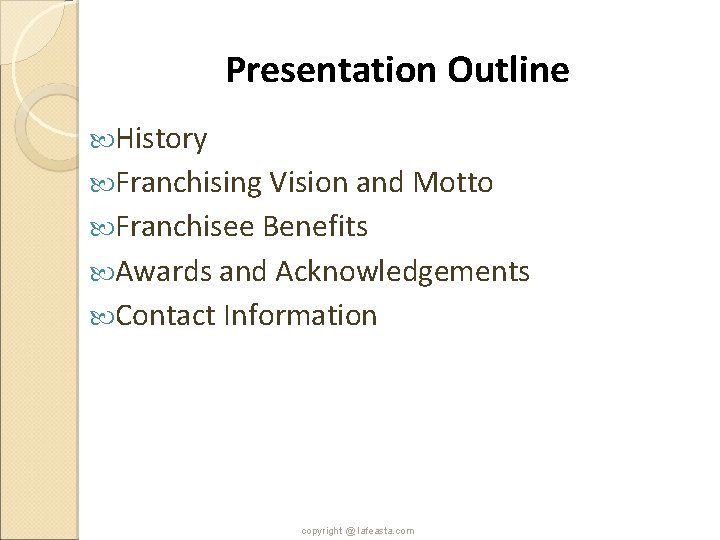 Presentation Outline History Franchising Vision and Motto Franchisee Benefits Awards and Acknowledgements Contact Information