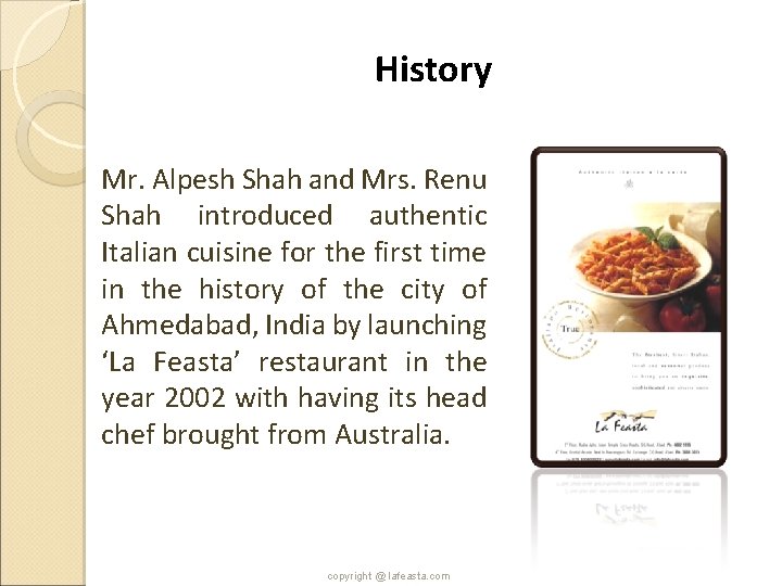 History Mr. Alpesh Shah and Mrs. Renu Shah introduced authentic Italian cuisine for the