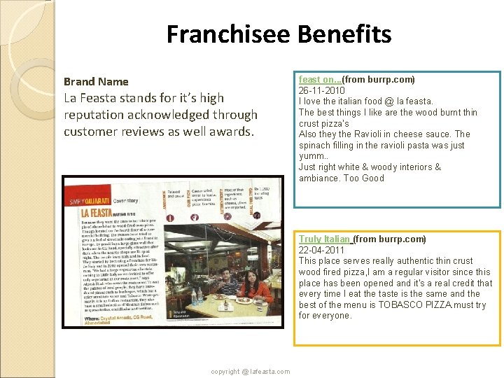 Franchisee Benefits Brand Name La Feasta stands for it’s high reputation acknowledged through customer