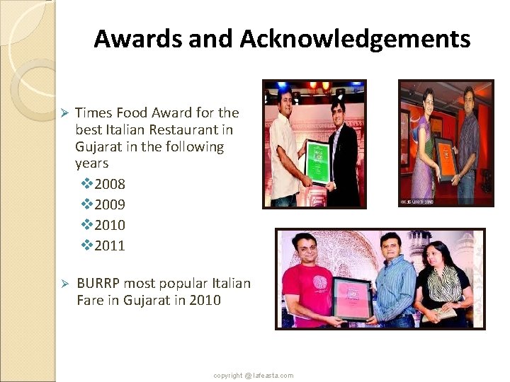 Awards and Acknowledgements Ø Times Food Award for the best Italian Restaurant in Gujarat