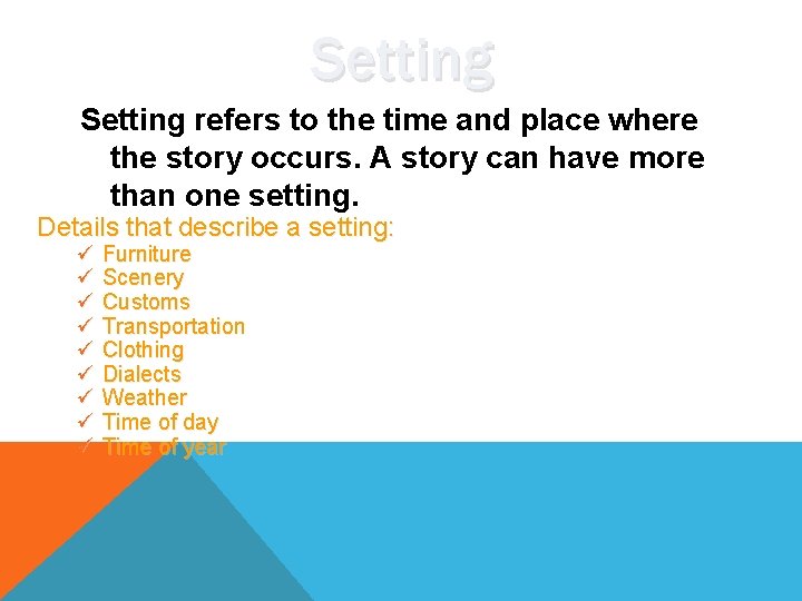 Setting refers to the time and place where the story occurs. A story can