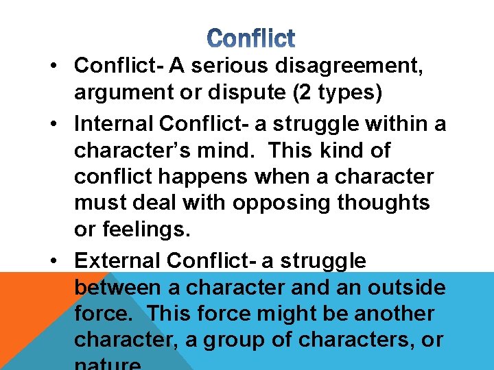  • Conflict- A serious disagreement, argument or dispute (2 types) • Internal Conflict-