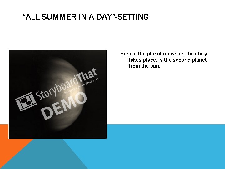 “ALL SUMMER IN A DAY”-SETTING Venus, the planet on which the story takes place,