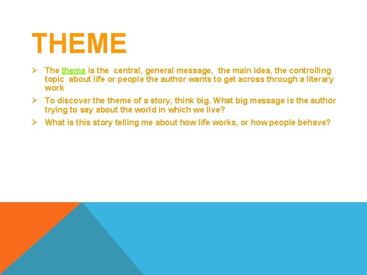 THEME Ø The theme is the central, general message, the main idea, the controlling