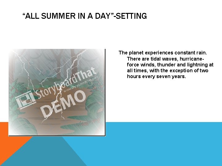 “ALL SUMMER IN A DAY”-SETTING The planet experiences constant rain. There are tidal waves,