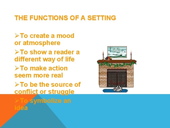 THE FUNCTIONS OF A SETTING ØTo create a mood or atmosphere ØTo show a
