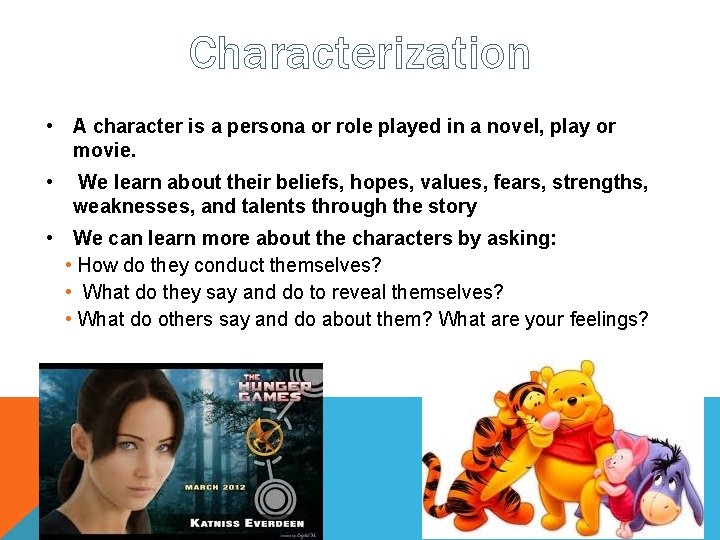 Characterization • A character is a persona or role played in a novel, play