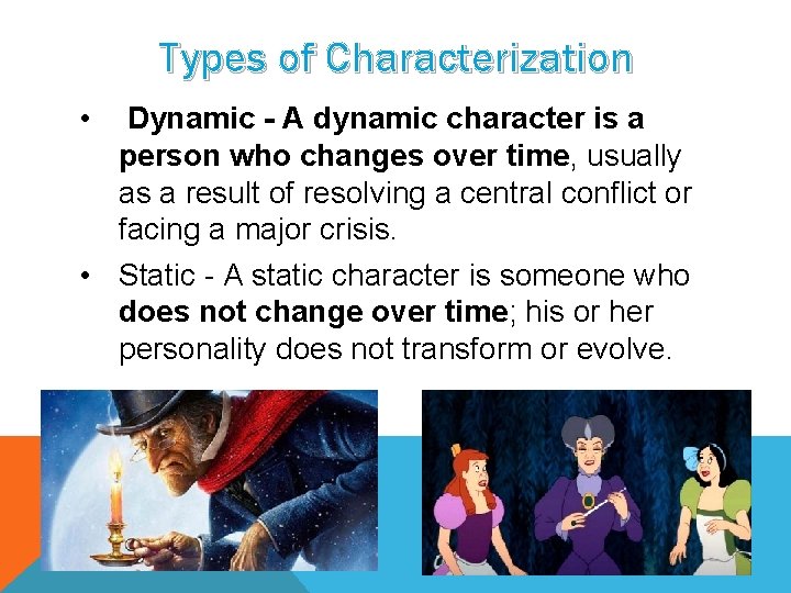 Types of Characterization • Dynamic - A dynamic character is a person who changes