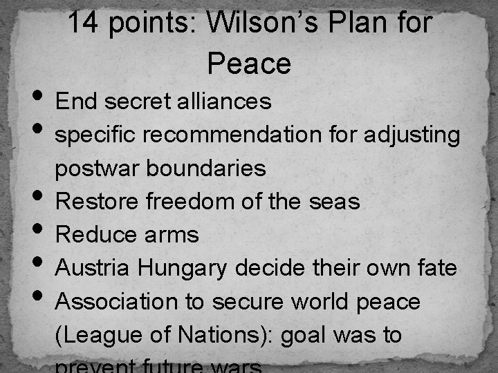 14 points: Wilson’s Plan for Peace • End secret alliances • specific recommendation for