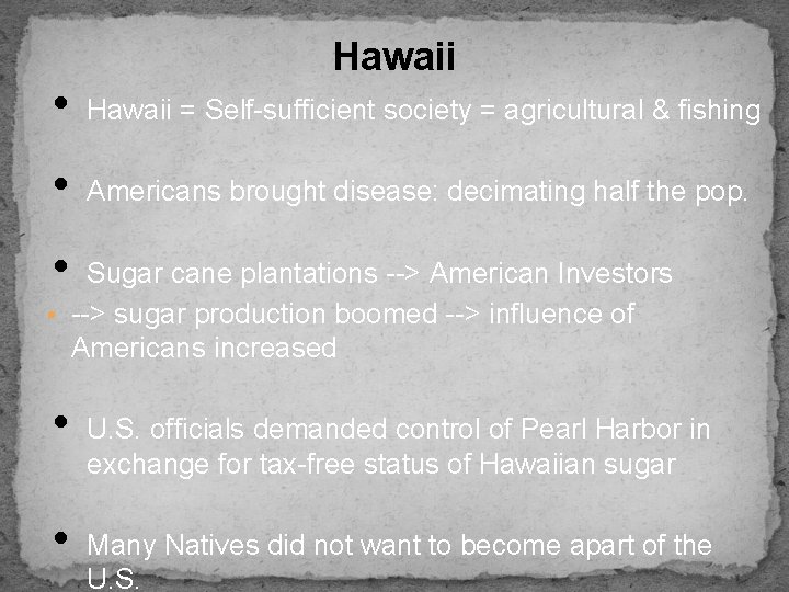 Hawaii • Hawaii = Self-sufficient society = agricultural & fishing • Americans brought disease: