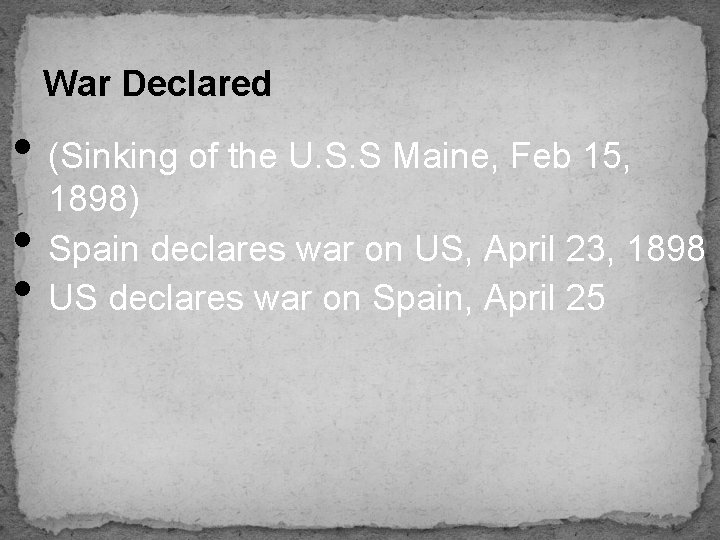 War Declared • (Sinking of the U. S. S Maine, Feb 15, • •