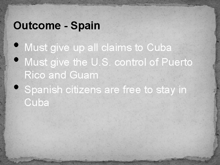 Outcome - Spain • Must give up all claims to Cuba • Must give