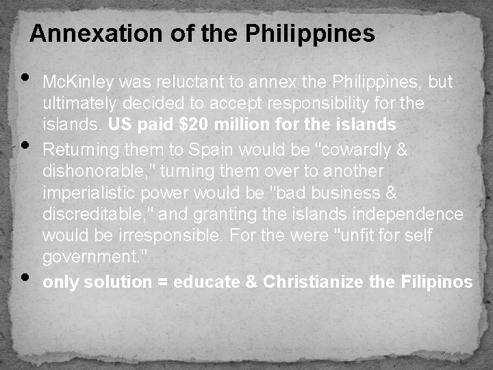 Annexation of the Philippines • • • Mc. Kinley was reluctant to annex the