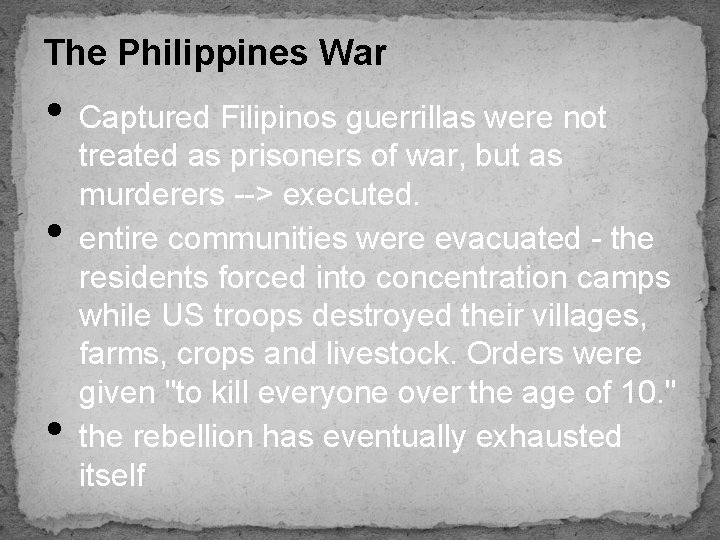 The Philippines War • Captured Filipinos guerrillas were not • • treated as prisoners