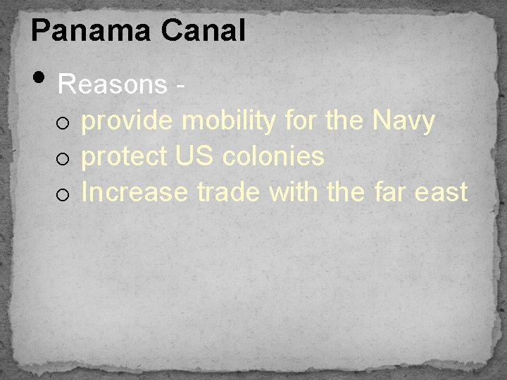 Panama Canal • Reasons o provide mobility for the Navy o protect US colonies