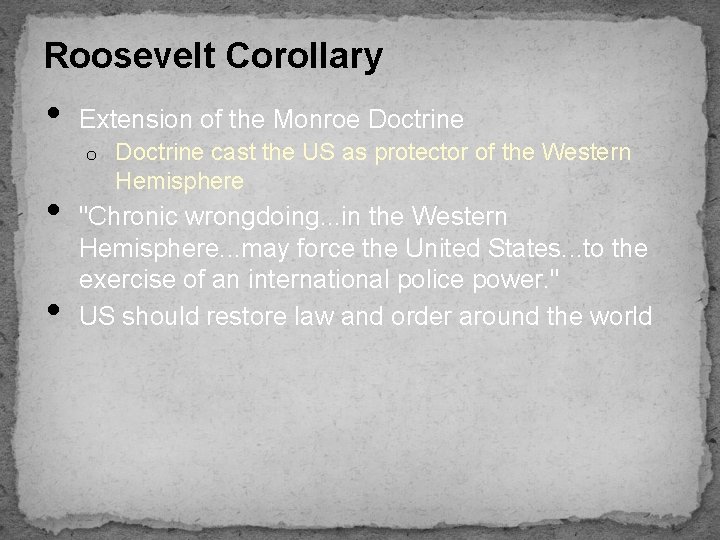 Roosevelt Corollary • Extension of the Monroe Doctrine o • • Doctrine cast the