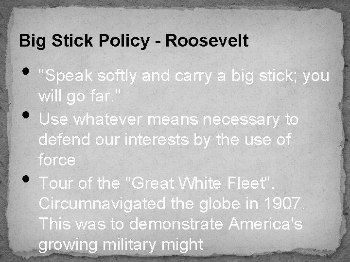 Big Stick Policy - Roosevelt • "Speak softly and carry a big stick; you