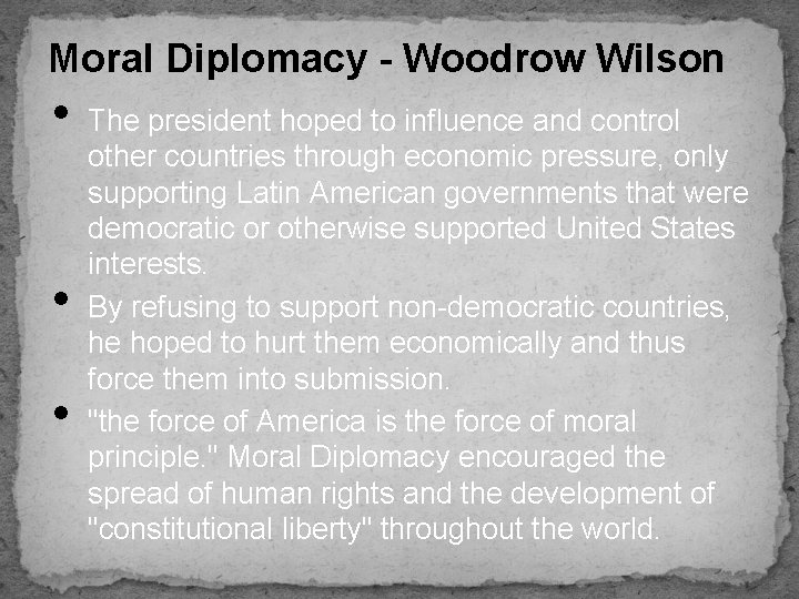 Moral Diplomacy - Woodrow Wilson • • • The president hoped to influence and