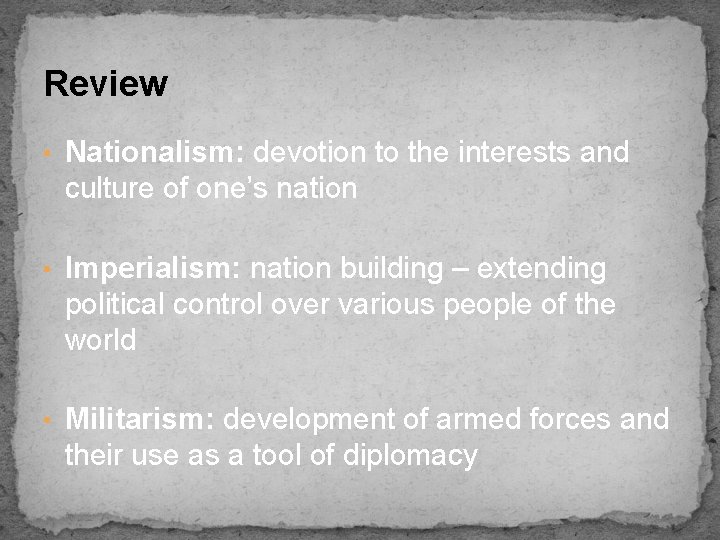 Review • Nationalism: devotion to the interests and culture of one’s nation • Imperialism: