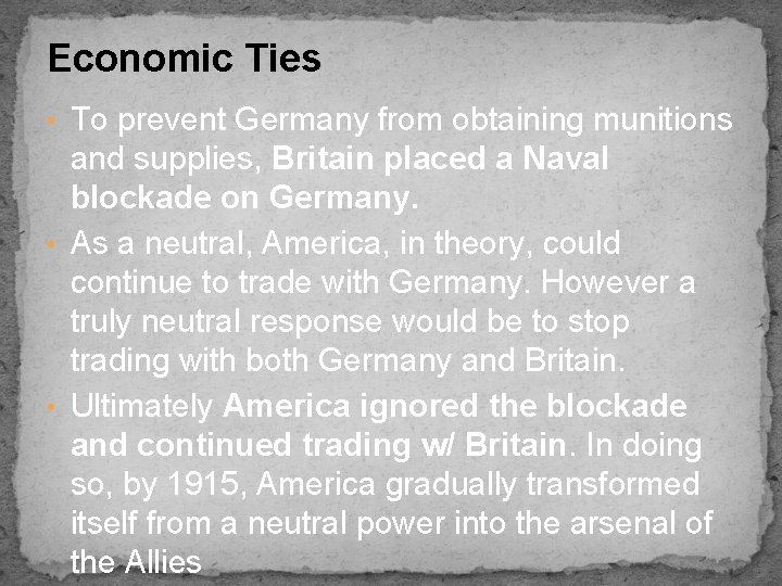 Economic Ties • To prevent Germany from obtaining munitions and supplies, Britain placed a