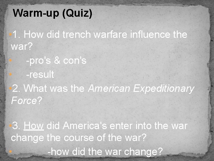 Warm-up (Quiz) • 1. How did trench warfare influence the war? • -pro's &