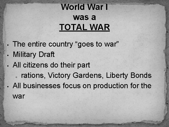 World War I was a TOTAL WAR • • • The entire country “goes