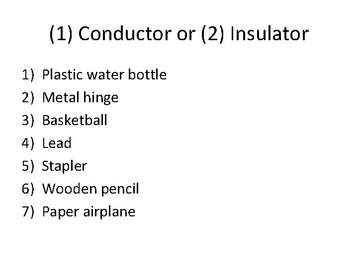 (1) Conductor or (2) Insulator 1) 2) 3) 4) 5) 6) 7) Plastic water