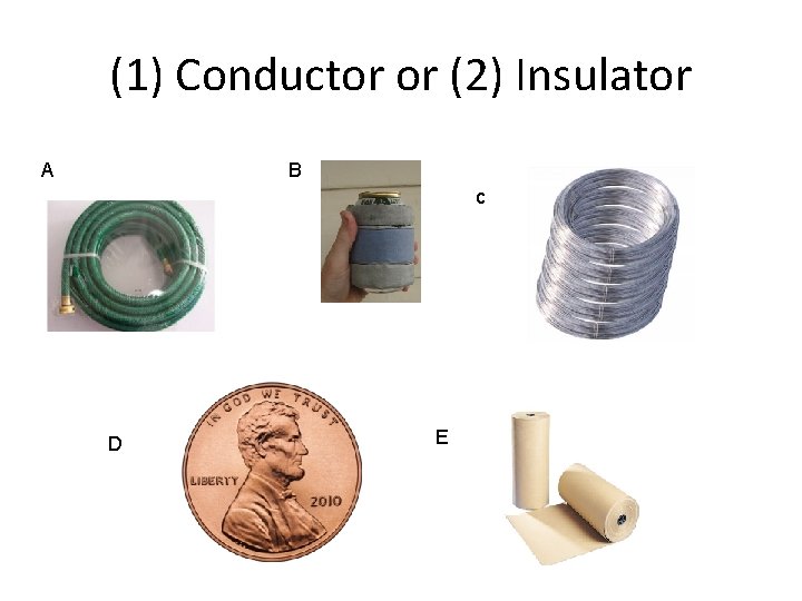 (1) Conductor or (2) Insulator A B c D E 