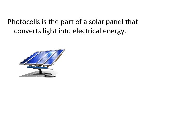 Photocells is the part of a solar panel that converts light into electrical energy.