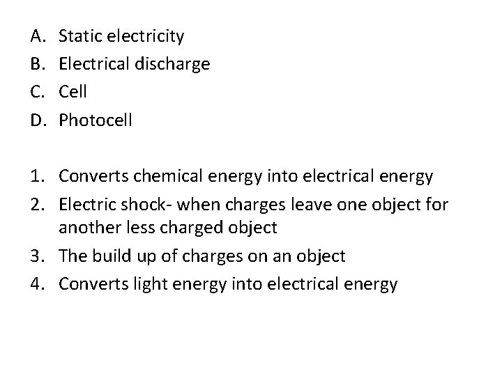 A. B. C. D. Static electricity Electrical discharge Cell Photocell 1. Converts chemical energy