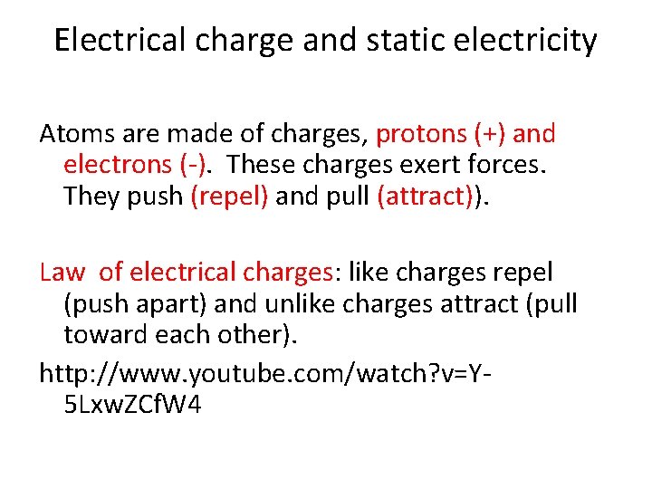 Electrical charge and static electricity Atoms are made of charges, protons (+) and electrons
