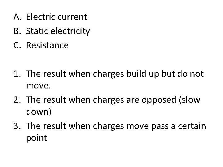 A. Electric current B. Static electricity C. Resistance 1. The result when charges build