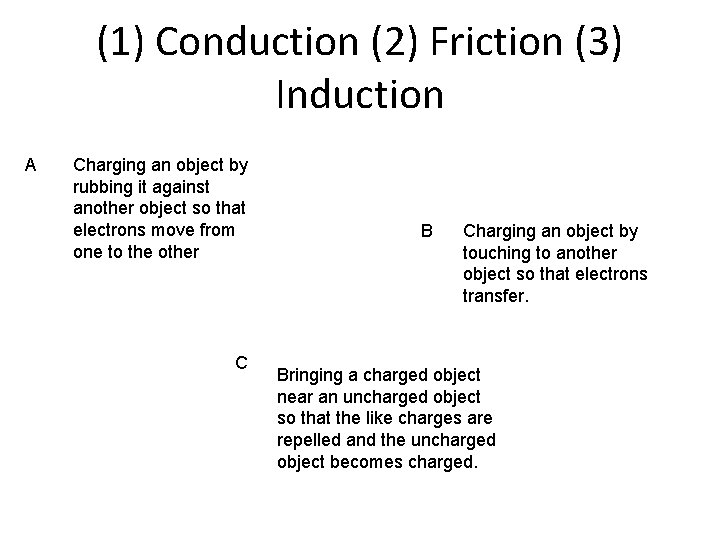 (1) Conduction (2) Friction (3) Induction A Charging an object by rubbing it against