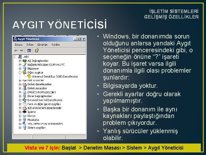 AYGIT YÖNETİCİSİ İŞLETİM SİSTEMLERİ GELİŞMİŞ ÖZELLİKLER • Windows, bir donanımda sorun olduğunu anlarsa yandaki