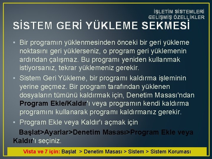 İŞLETİM SİSTEMLERİ GELİŞMİŞ ÖZELLİKLER SİSTEM GERİ YÜKLEME SEKMESİ • Bir programın yüklenmesinden önceki bir