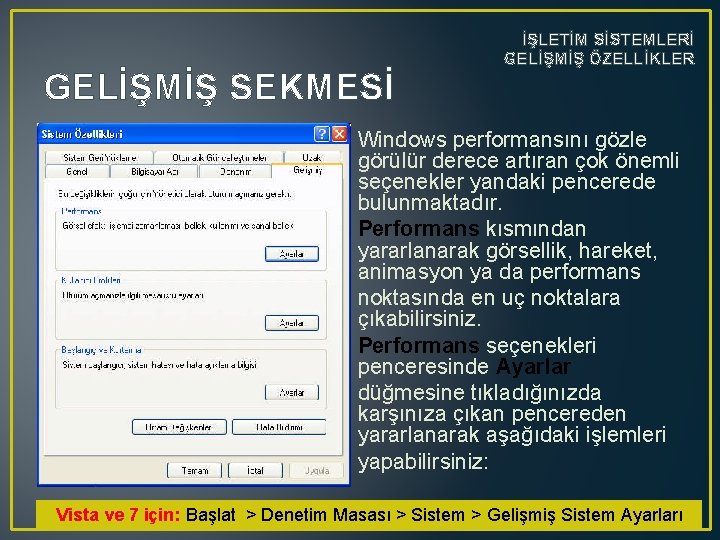 GELİŞMİŞ SEKMESİ İŞLETİM SİSTEMLERİ GELİŞMİŞ ÖZELLİKLER • Windows performansını gözle görülür derece artıran çok