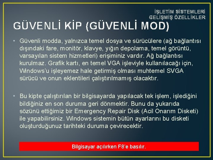 İŞLETİM SİSTEMLERİ GELİŞMİŞ ÖZELLİKLER GÜVENLİ KİP (GÜVENLİ MOD) • Güvenli modda, yalnızca temel dosya