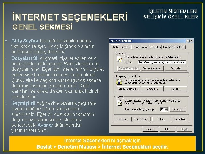 İNTERNET SEÇENEKLERİ İŞLETİM SİSTEMLERİ GELİŞMİŞ ÖZELLİKLER GENEL SEKMESİ • Giriş Sayfası bölümüne istenilen adres