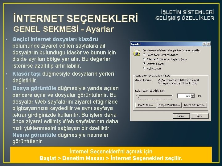 İNTERNET SEÇENEKLERİ İŞLETİM SİSTEMLERİ GELİŞMİŞ ÖZELLİKLER GENEL SEKMESİ - Ayarlar • Geçici internet dosyaları