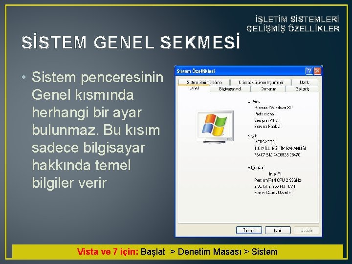 SİSTEM GENEL SEKMESİ İŞLETİM SİSTEMLERİ GELİŞMİŞ ÖZELLİKLER • Sistem penceresinin Genel kısmında herhangi bir