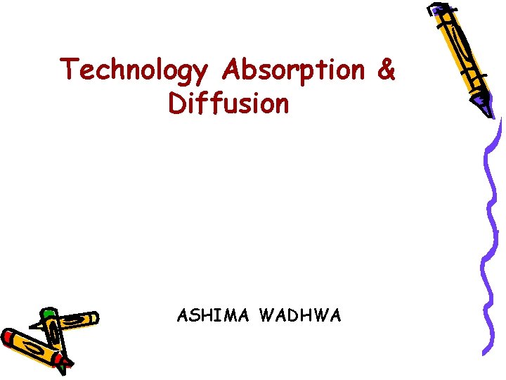 Technology Absorption & Diffusion ASHIMA WADHWA 