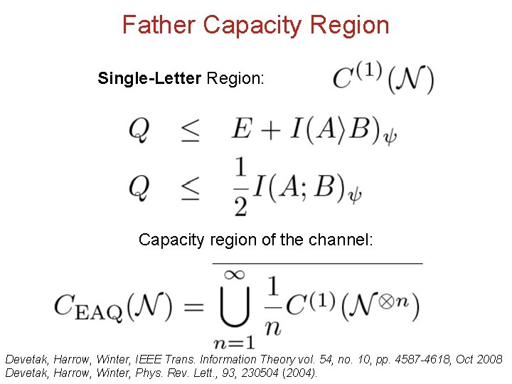 Father Capacity Region Single-Letter Region: Capacity region of the channel: Devetak, Harrow, Winter, IEEE
