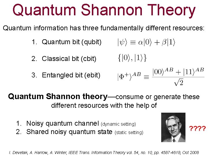 Quantum Shannon Theory Quantum information has three fundamentally different resources: 1. Quantum bit (qubit)