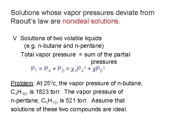 Solutions whose vapor pressures deviate from Raoult’s law are nonideal solutions. V Solutions of