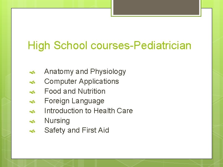 High School courses-Pediatrician Anatomy and Physiology Computer Applications Food and Nutrition Foreign Language Introduction